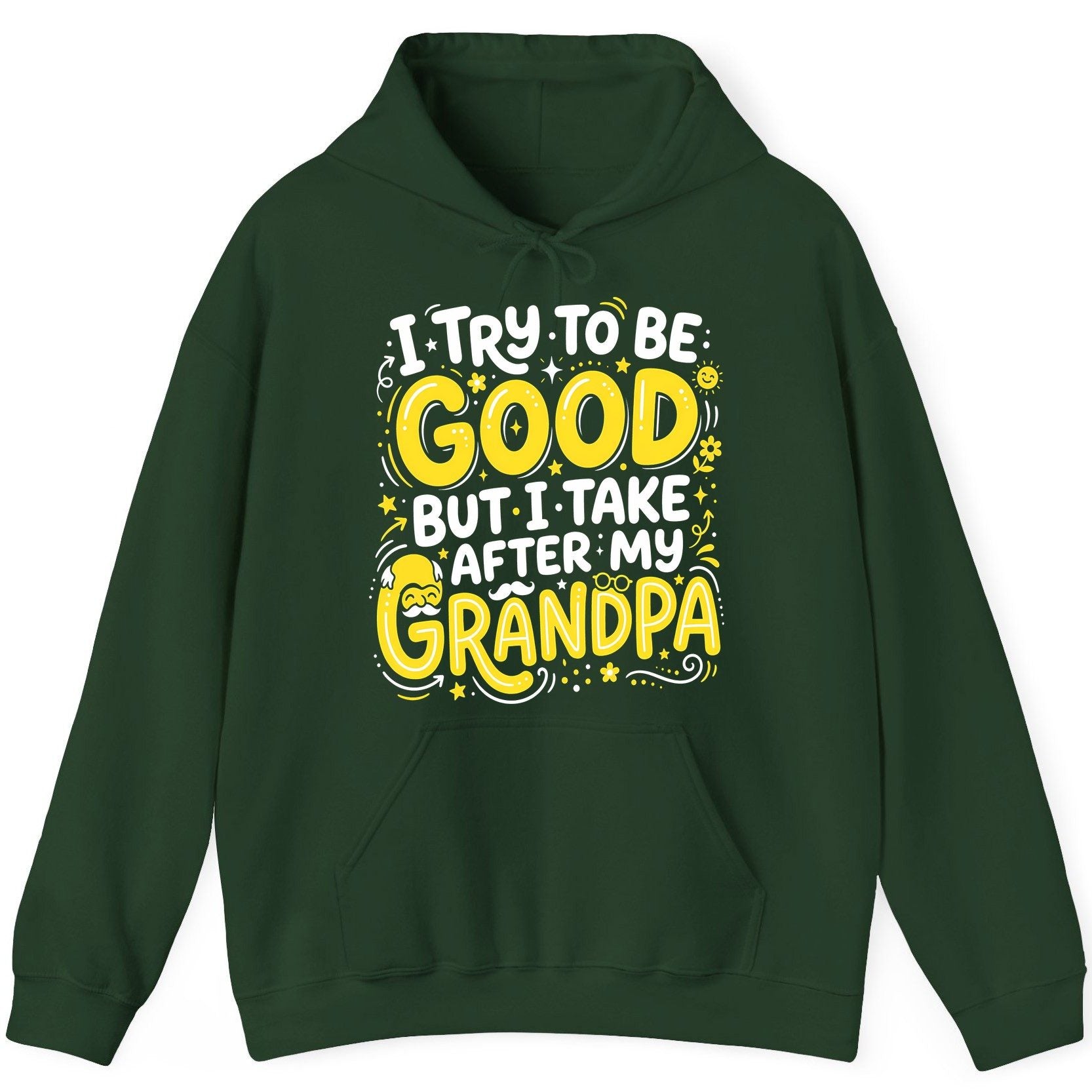 I TRY TO BE GOOD BUT I TAKE AFTER MY Grandpa Hoodie - product mockup - Forest Green