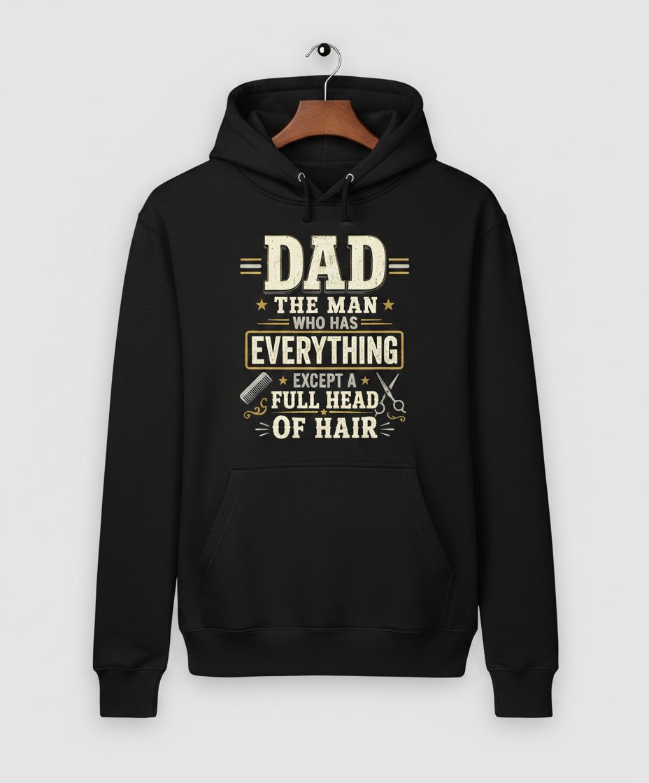 Dad the Man Who Has Everything Except a Full Head of Hair Funny Hoodie - product mockup - Black