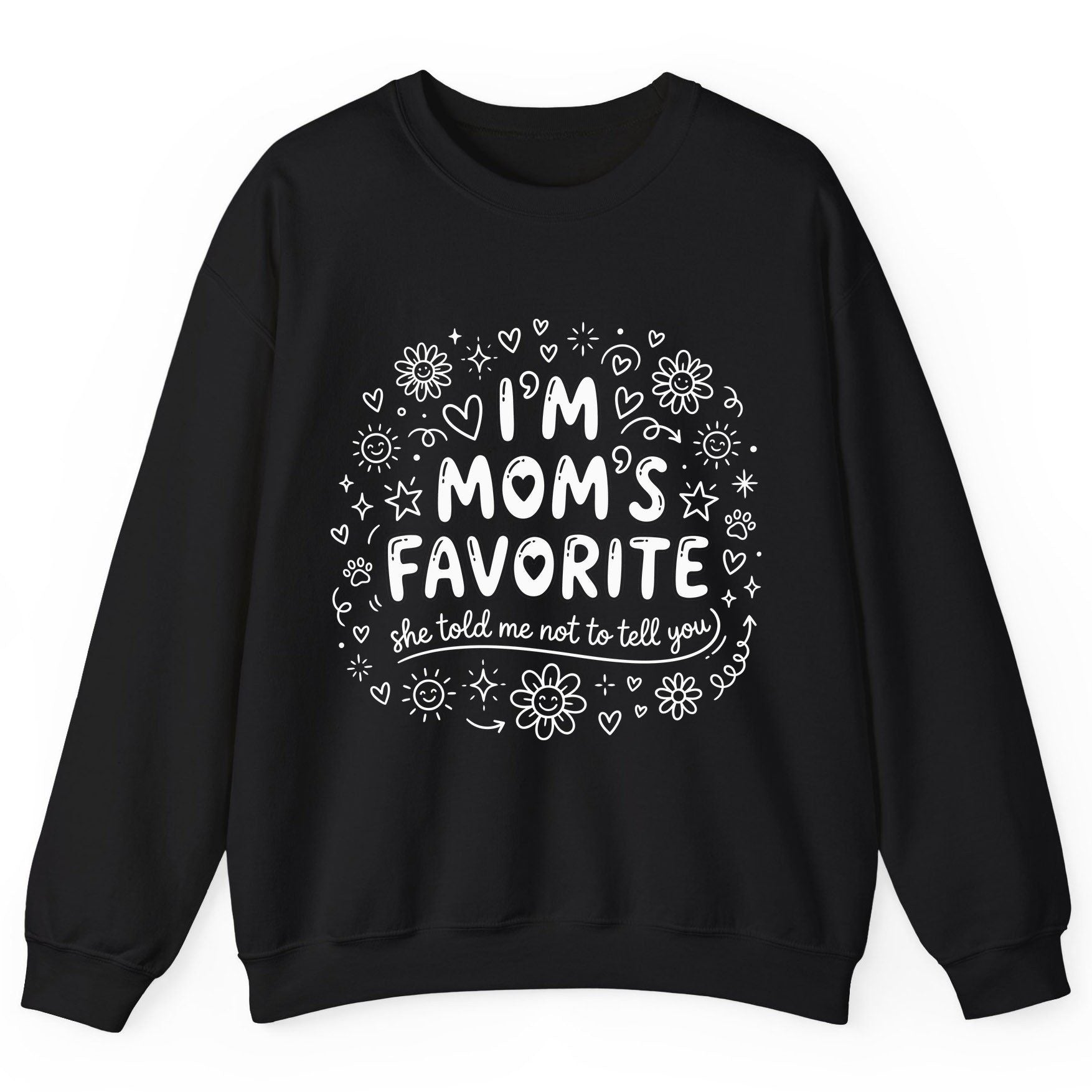 I'm Mom's Favorite (She Told Me Not to Tell You) family humor Sweatshirt Black product mockup