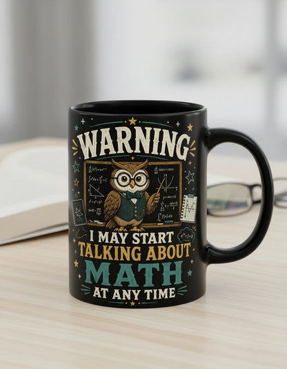 Warning I May Start Talking About Math at Any Time Funny Teachers Black Mug - product mockup - Black