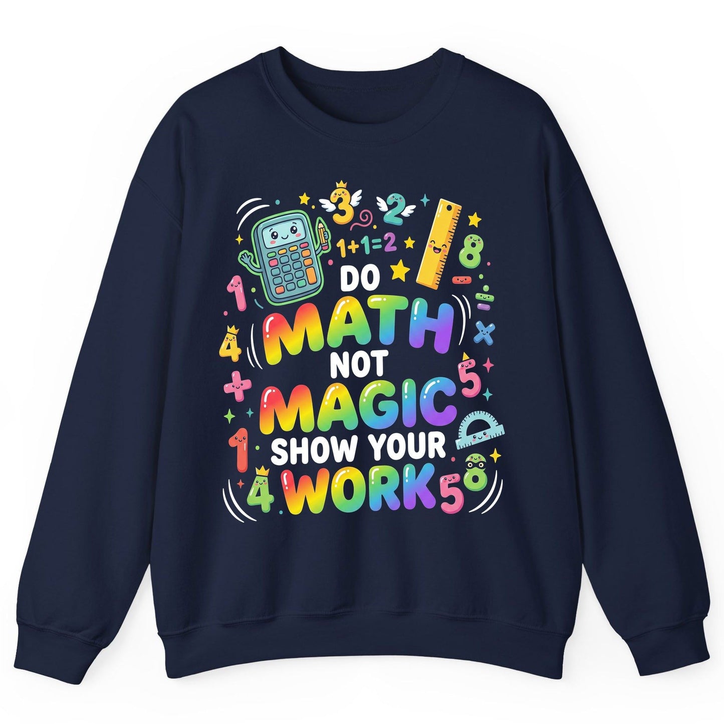 DO MATH NOT MAGIC SHOW YOUR WORK Teachers Sweatshirt - product mockup - Navy