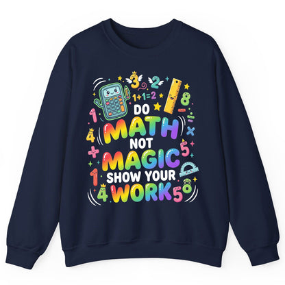 DO MATH NOT MAGIC SHOW YOUR WORK Teachers Sweatshirt - product mockup - Navy