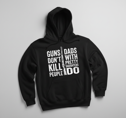 Guns Don't Kill People Dads With Pretty Daughters Do Funny Dad Joke Hoodie - Black
