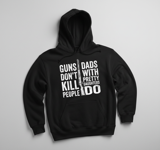 Guns Don't Kill People Dads With Pretty Daughters Do Funny Dad Joke Hoodie - Black