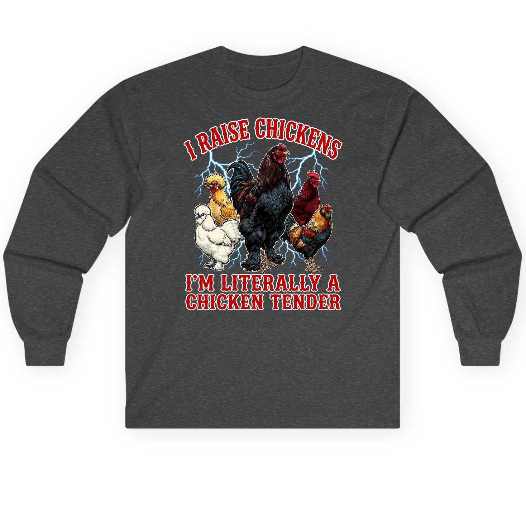I Raise Chickens I'm Literally a Chicken Tender chickens Long Sleeve Tee Dark Heather product mockup