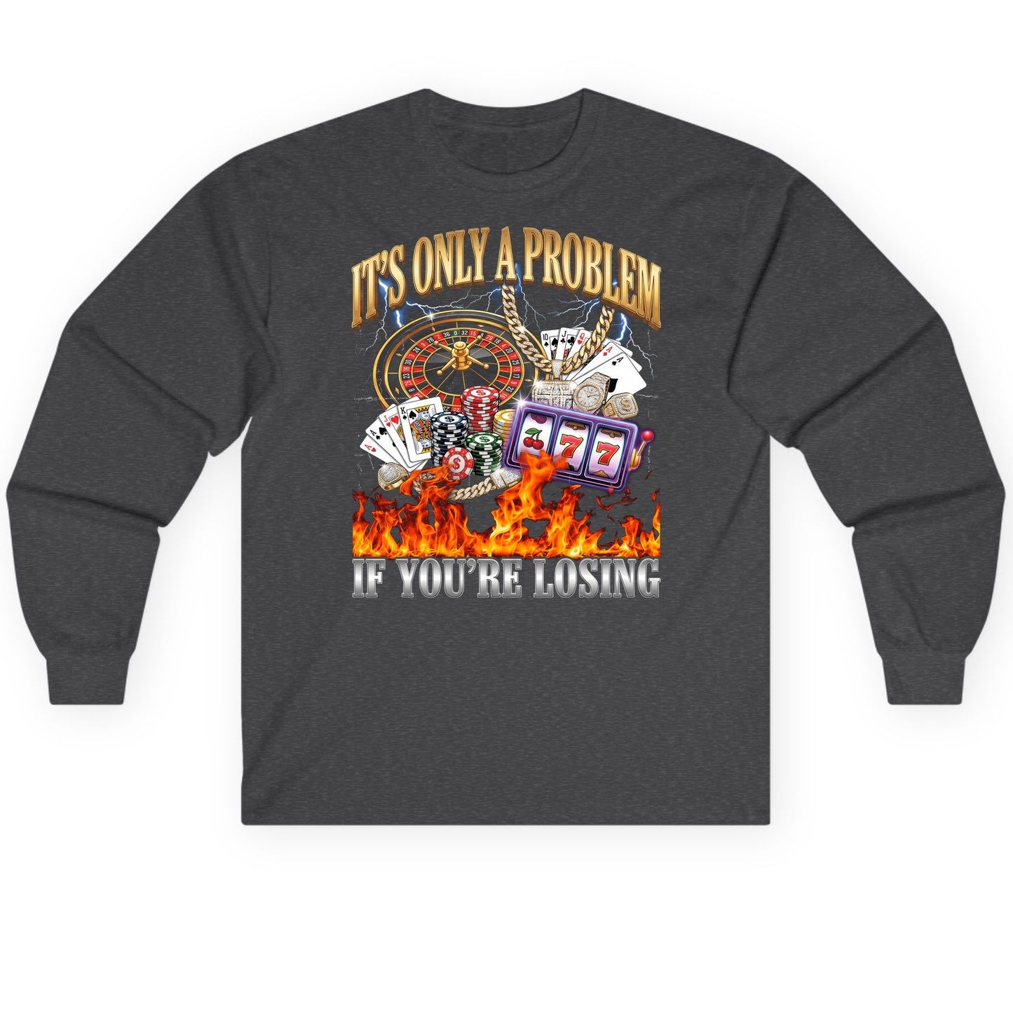 It's Only a Problem If You're Losing gambling Long Sleeve Tee Dark Heather product mockup