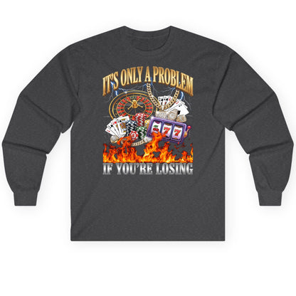 It's Only a Problem If You're Losing gambling Long Sleeve Tee Dark Heather product mockup