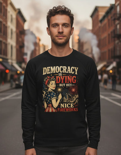 Democracy IS DYING BUT HEY NICE Fireworks Sweatshirt - lifestyle model mockup - Black