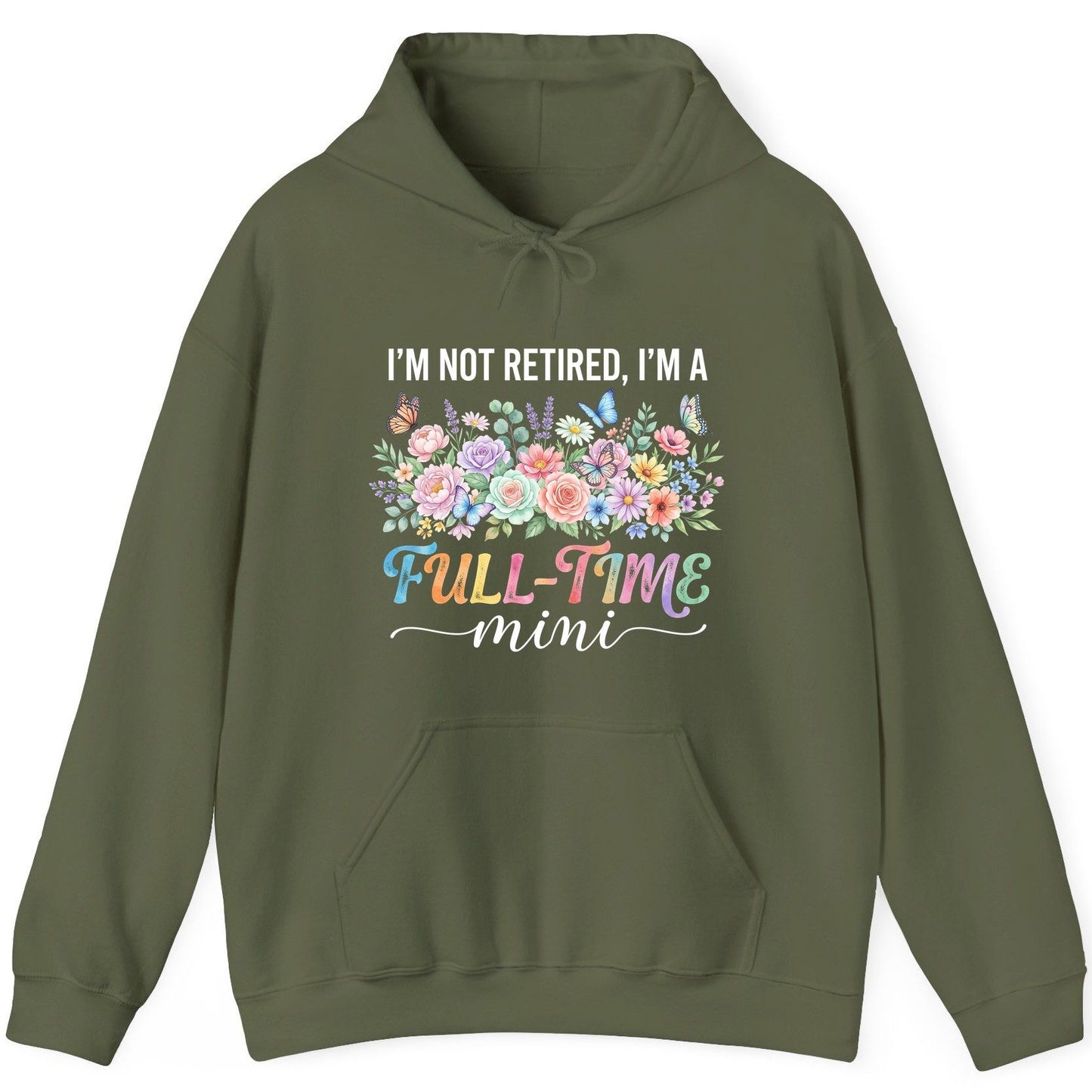 I'M NOT Retired I'M a Full-Time Mini Funny Grandmother Hoodie - product mockup - Military Green