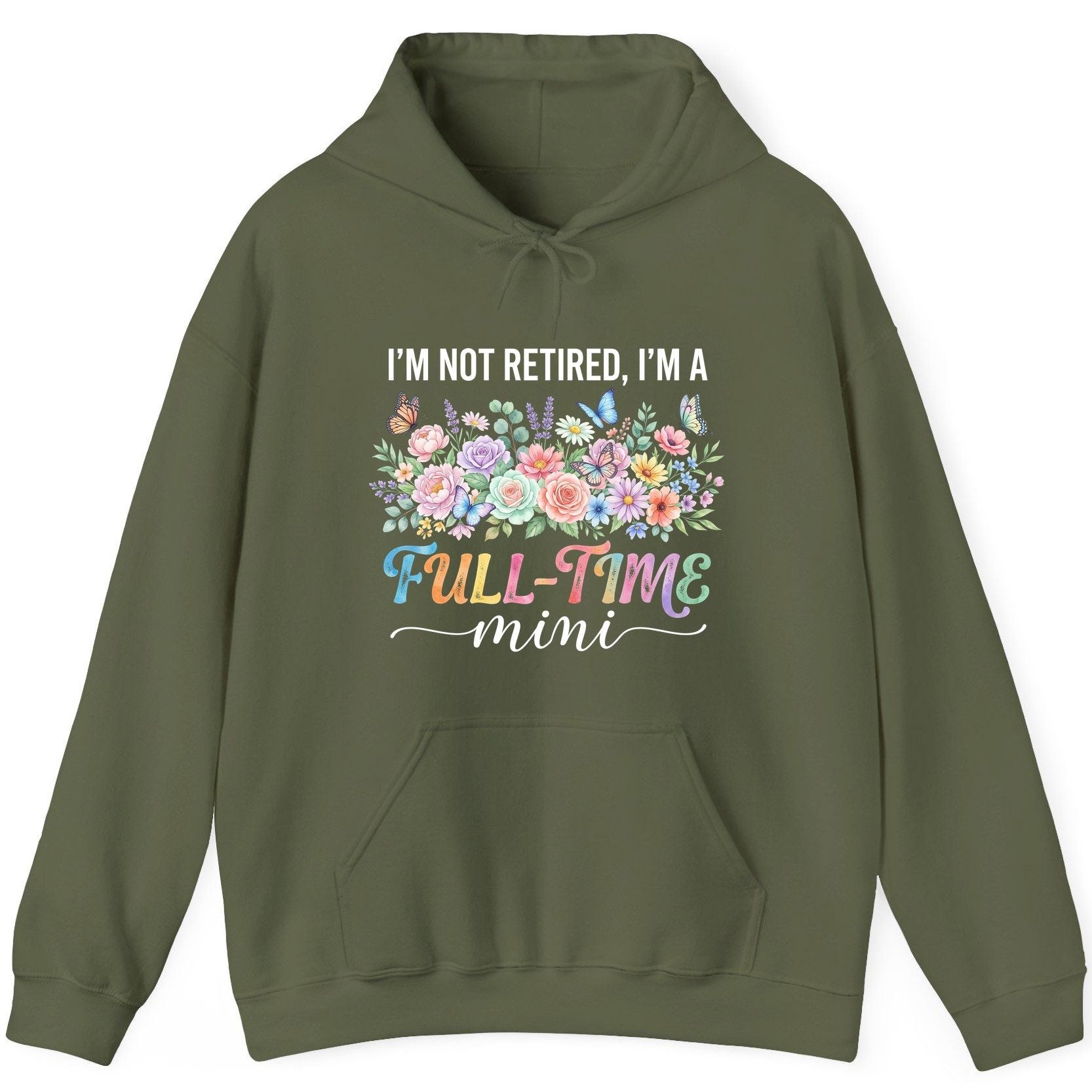 I'M NOT Retired I'M a Full-Time Mini Funny Grandmother Hoodie - product mockup - Military Green