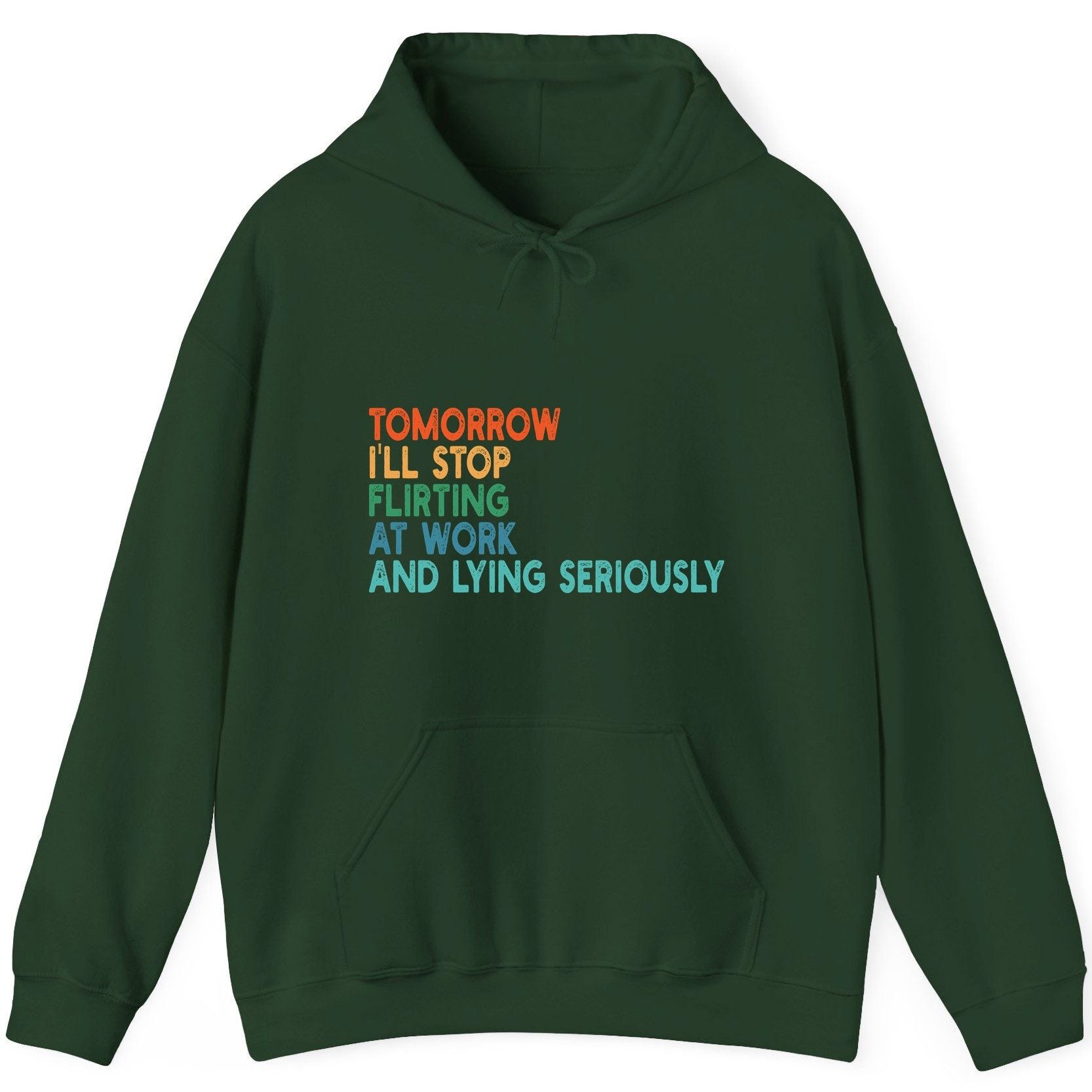 Tomorrow I'll Stop Flirting at Work and Lying Seriously workplace humor Hoodie Forest Green product mockup