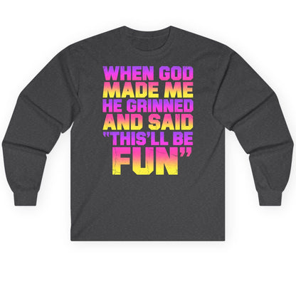 WHEN GOD MADE ME HE Grinned AND SAID THIS'LL BE FUN Long Sleeve Tee - product mockup - Dark Heather