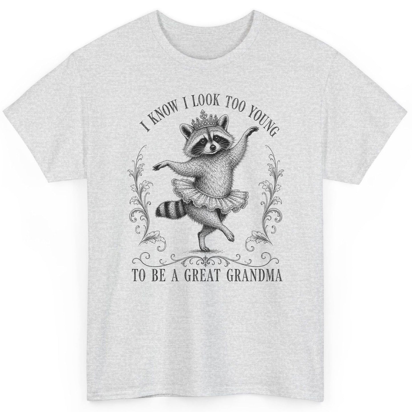 I KNOW I LOOK TOO YOUNG TO BE a GREAT Grandma Funny Raccoon T-Shirt - product mockup - Ash