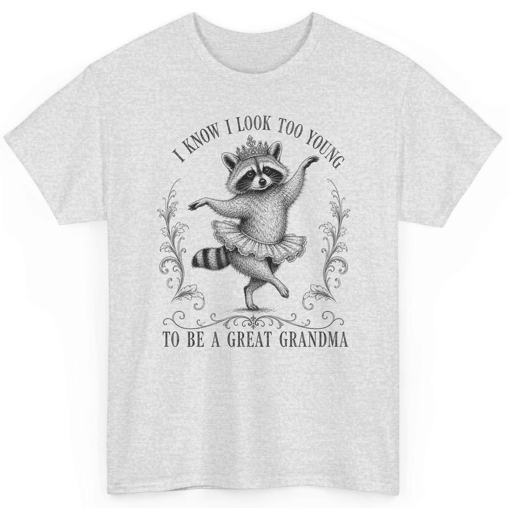 I KNOW I LOOK TOO YOUNG TO BE a GREAT Grandma Funny Raccoon T-Shirt - product mockup - Ash