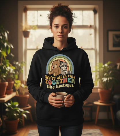 We're All in This Together Like Hostages sarcastic humor Hoodie Black lifestyle mockup
