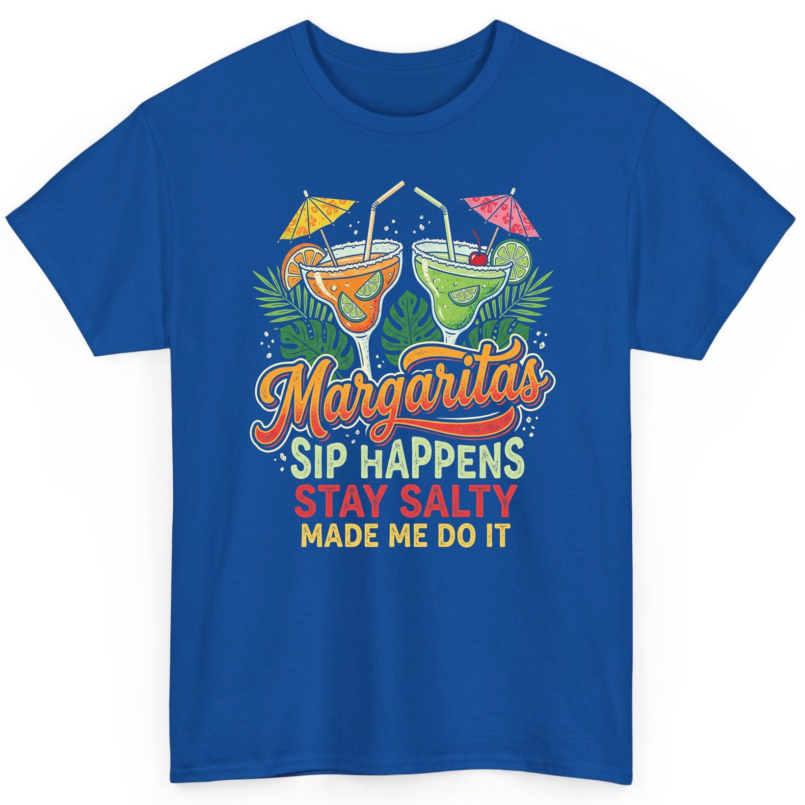 Margaritas Sip Happens Stay Salty Made Me Do It T-Shirt - product mockup - Royal