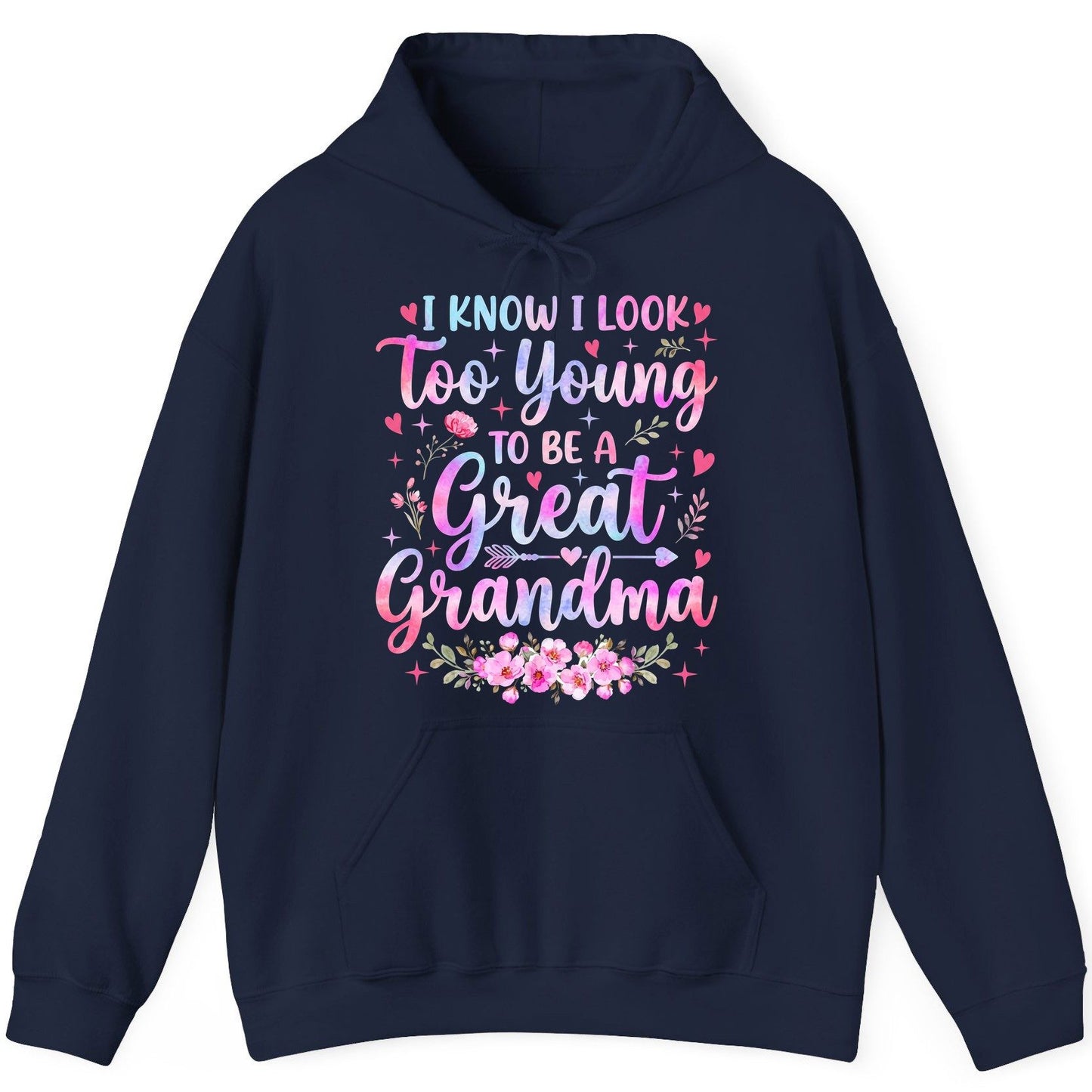 I KNOW I LOOK Too Young TO BE a Great Grandma Grandmothers Hoodie - product mockup - Navy