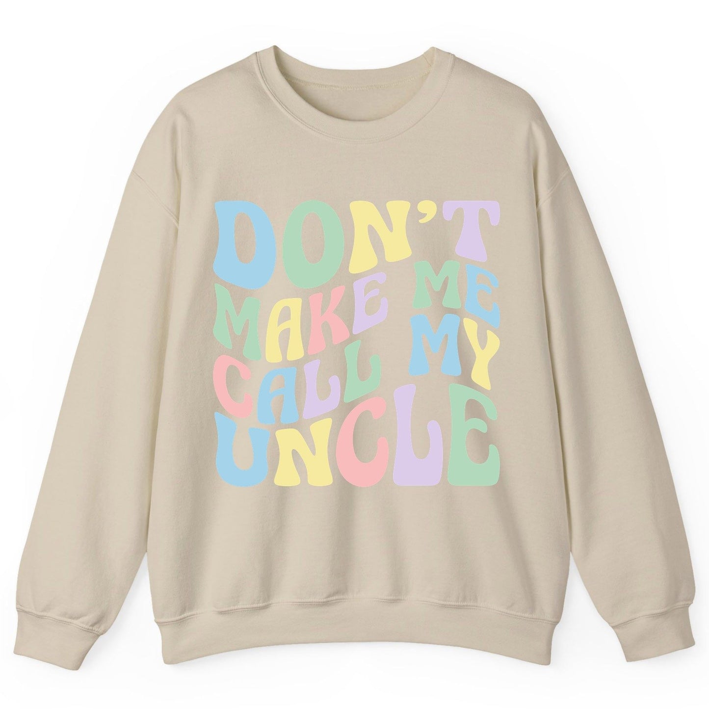 Don't Make Me Call My Uncle family humor Sweatshirt Sand product mockup