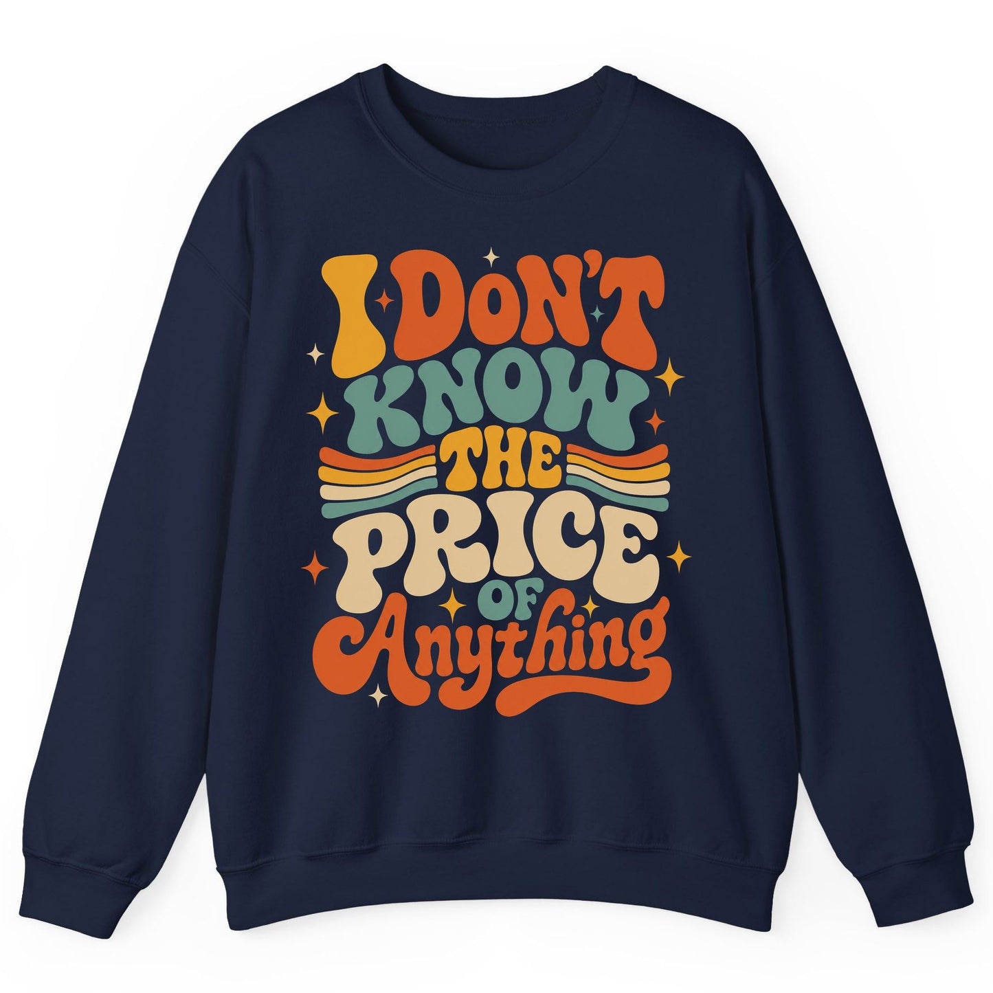 I DON'T KNOW THE PRICE OF Anything Sweatshirt - product mockup - Navy