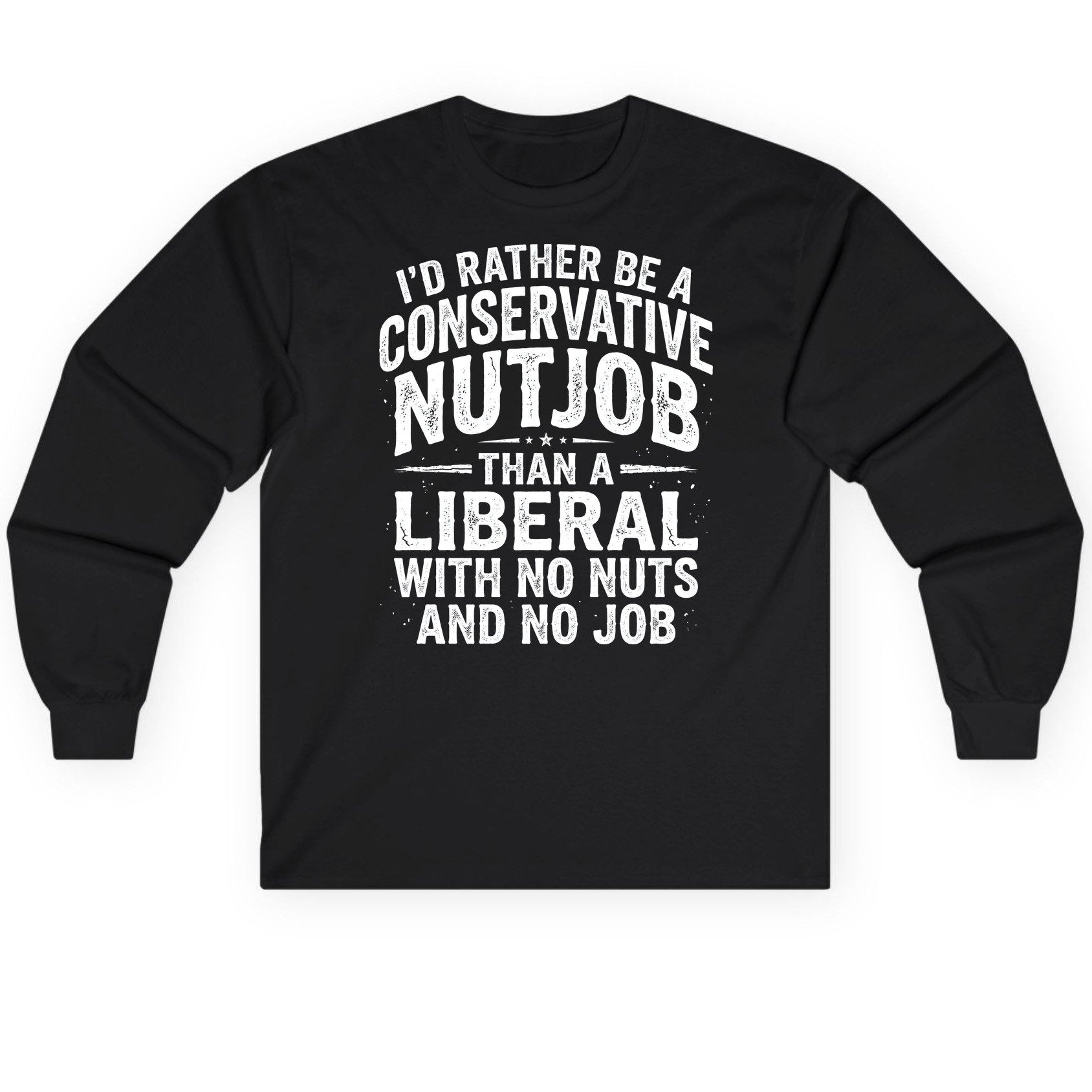 I'D RATHER BE a Conservative NUTJOB THAN a Liberal Long Sleeve Tee - product mockup - Black
