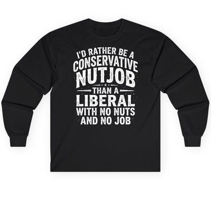 I'D RATHER BE a Conservative NUTJOB THAN a Liberal Long Sleeve Tee - product mockup - Black