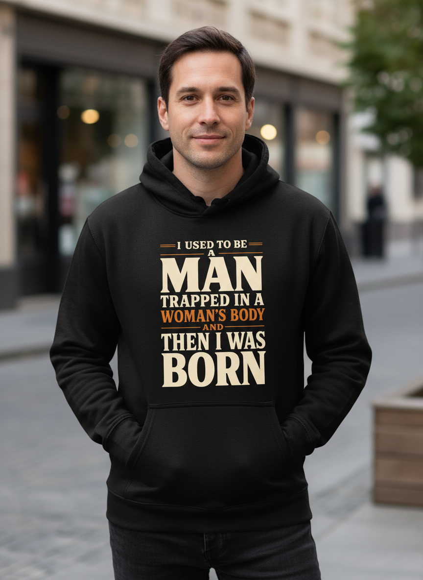 Man Trapped In A Woman's Body Funny Quote Hoodie - Black