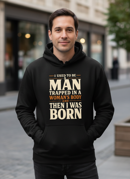 Man Trapped In A Woman's Body Funny Quote Hoodie - Black