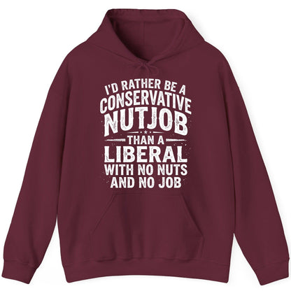 I'D RATHER BE a Conservative NUTJOB THAN a Liberal WITH NO NUTS Hoodie - product mockup - Maroon