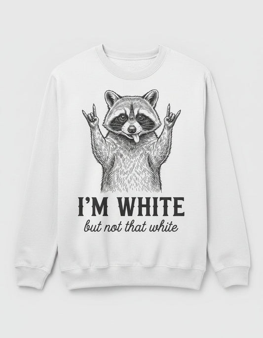 I'M WHITE but Not That White Funny Raccoon Sweatshirt - product mockup - White