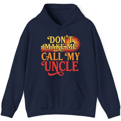 Don't Make Me Call My Uncle family humor Hoodie Navy product mockup