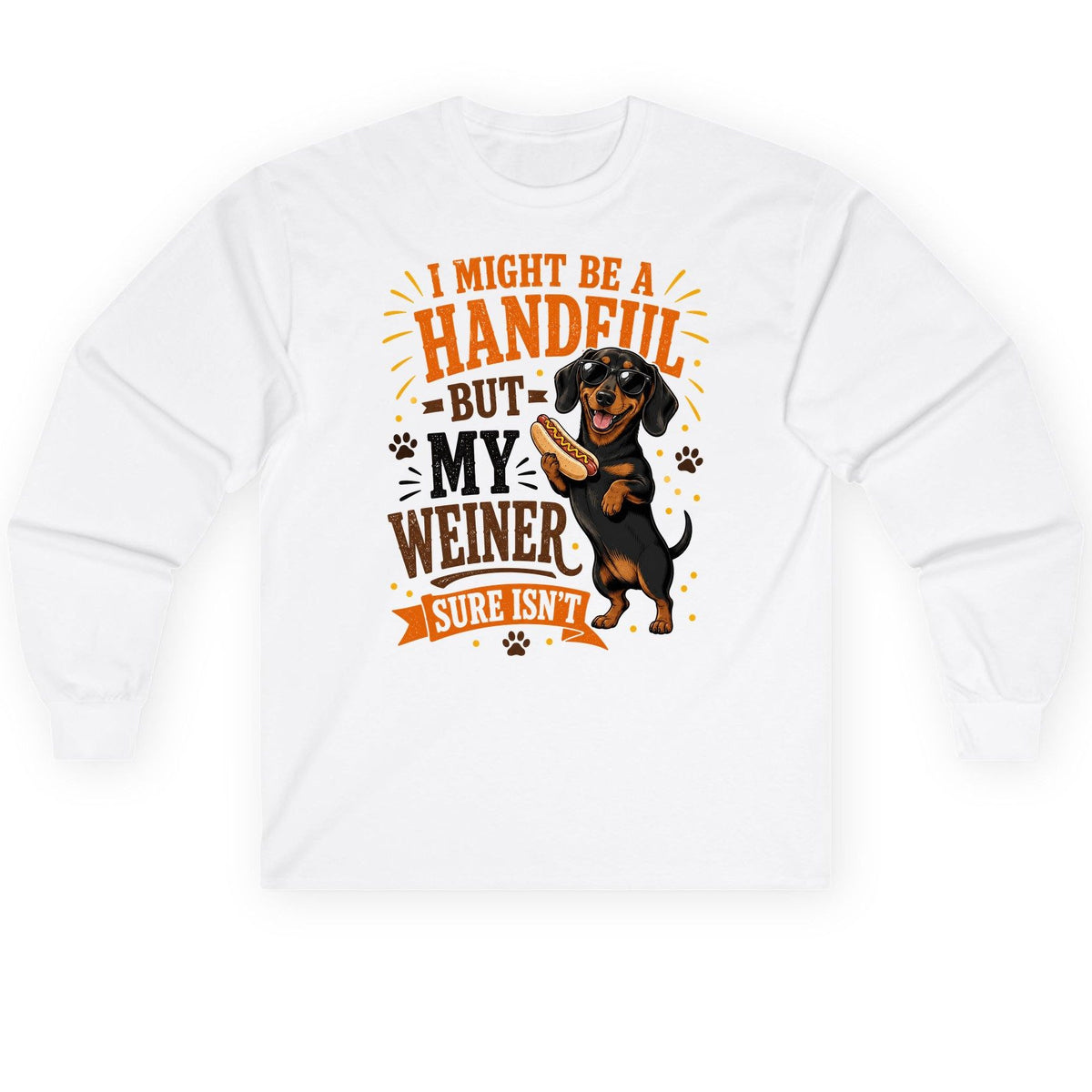 I Might Be a Handful but My Weiner Sure Isn't dachshund Long Sleeve Tee White product mockup