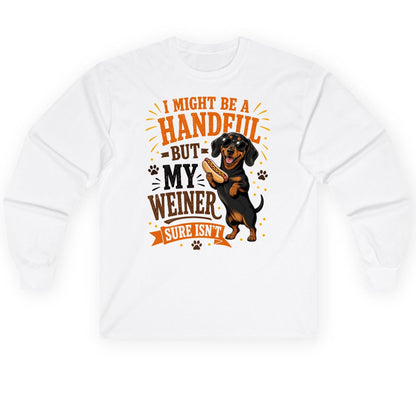 I Might Be a Handful but My Weiner Sure Isn't dachshund Long Sleeve Tee White product mockup