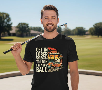 GET IN LOSER WE'RE GOING TO LOOK FOR YOUR BALL Funny Golf T-Shirt - lifestyle model mockup - Black