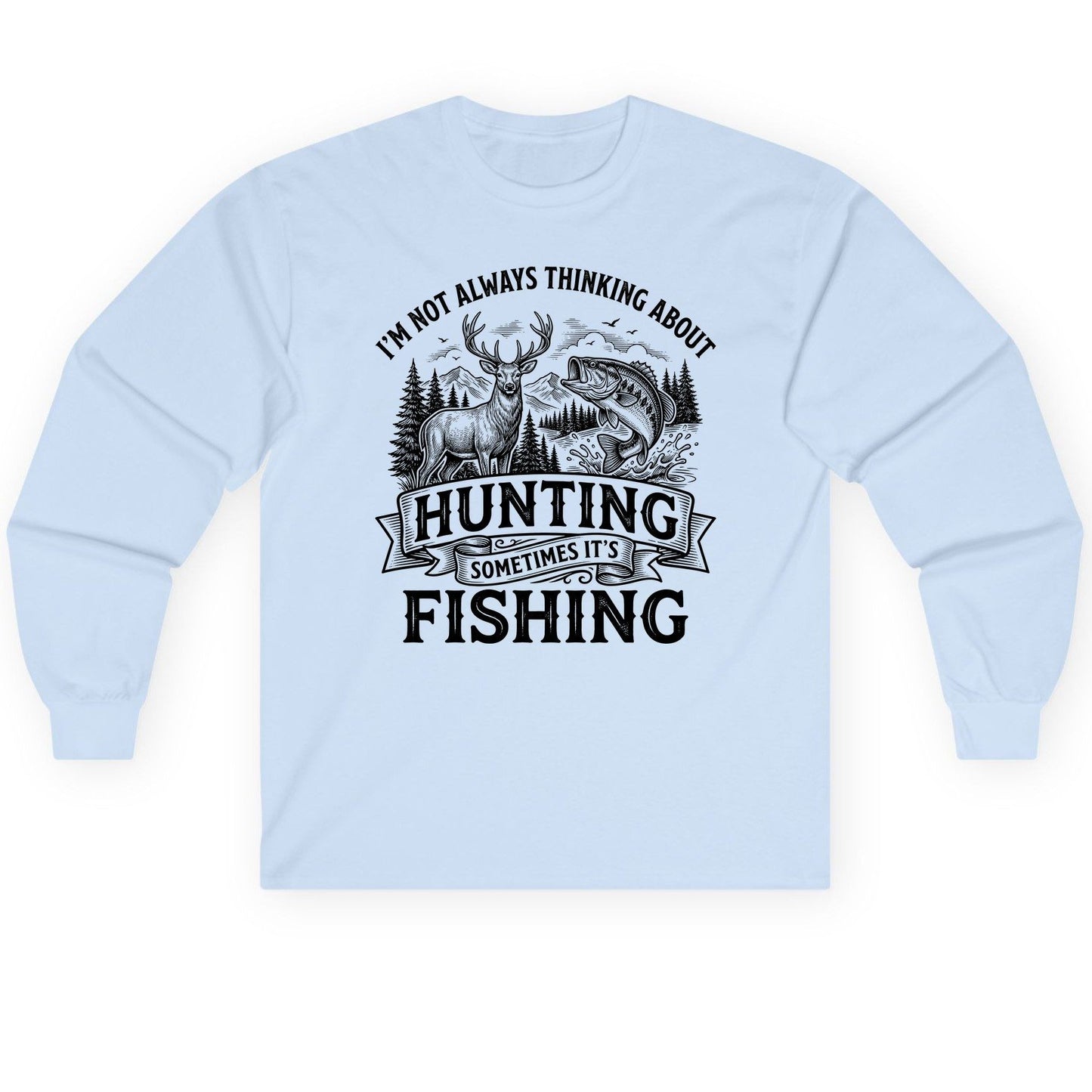 I'm Not Always Thinking About Hunting Sometimes It's Fishing hunting and fishing Long Sleeve Tee Light Blue product mockup