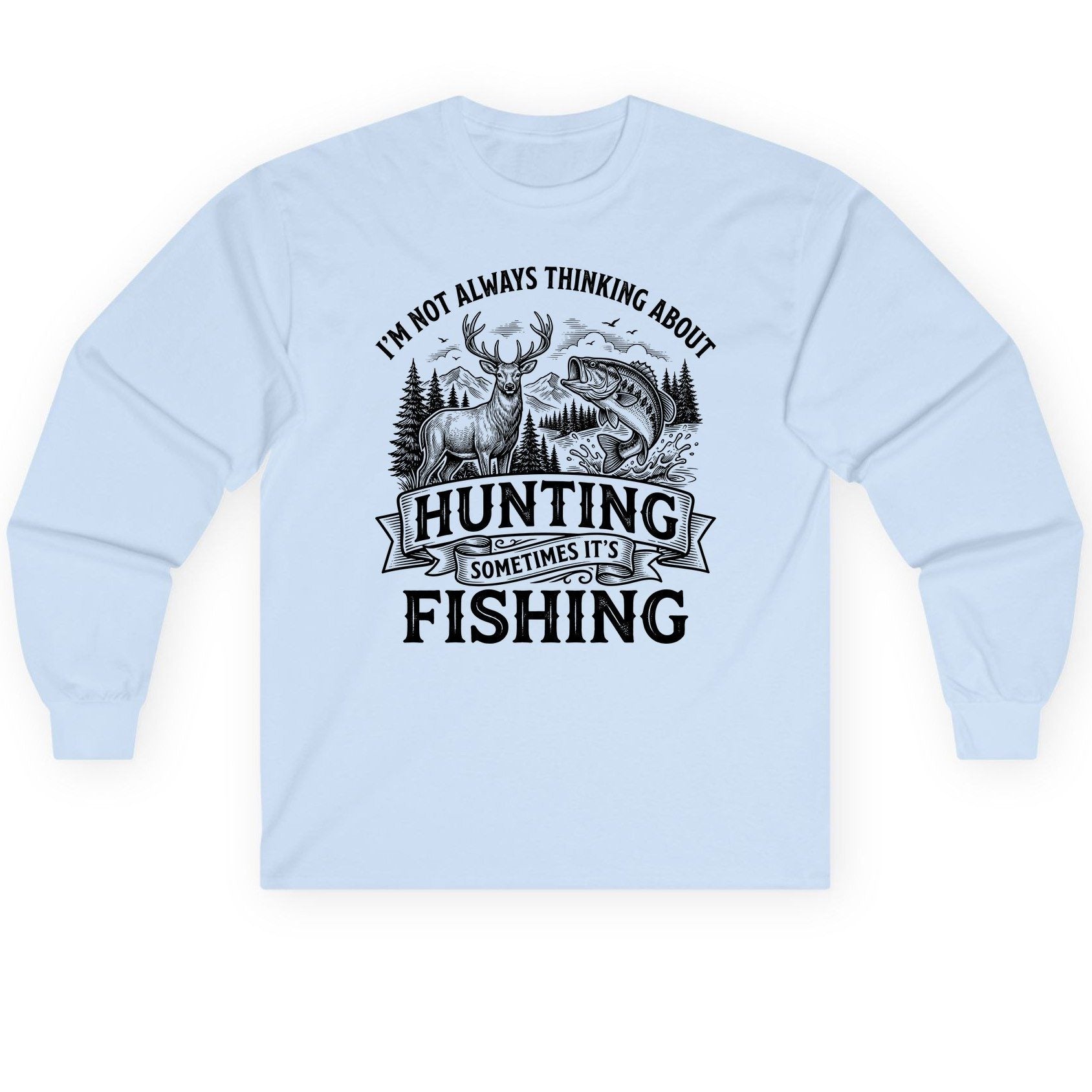 I'm Not Always Thinking About Hunting Sometimes It's Fishing hunting and fishing Long Sleeve Tee Light Blue product mockup