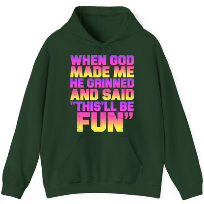 WHEN GOD MADE ME HE Grinned AND SAID THIS'LL BE FUN Hoodie - product mockup - Forest Green
