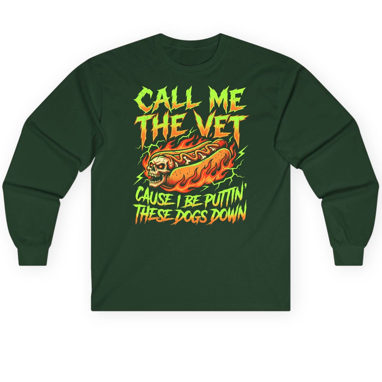Call Me the Vet 'Cause I Be Puttin These Dogs Down sarcastic hot dog Long Sleeve Tee Forest Green product mockup