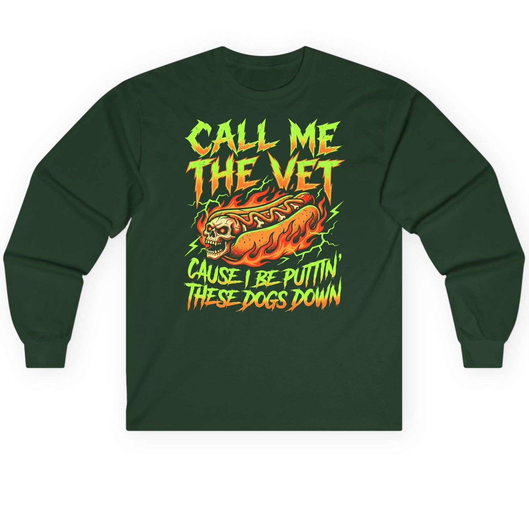Call Me the Vet 'Cause I Be Puttin These Dogs Down sarcastic hot dog Long Sleeve Tee Forest Green product mockup