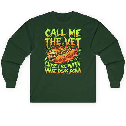 Call Me the Vet 'Cause I Be Puttin These Dogs Down sarcastic hot dog Long Sleeve Tee Forest Green product mockup