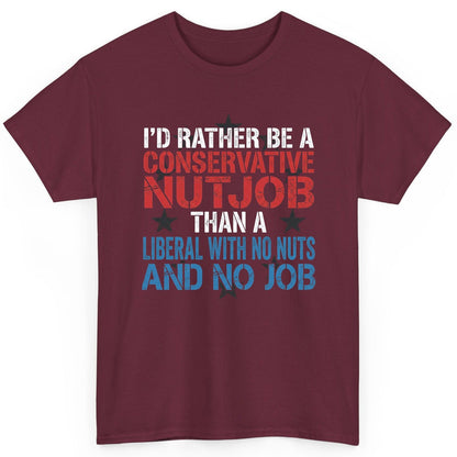 I'D RATHER BE a Conservative NUTJOB THAN a Liberal WITH NO T-Shirt - product mockup - Maroon