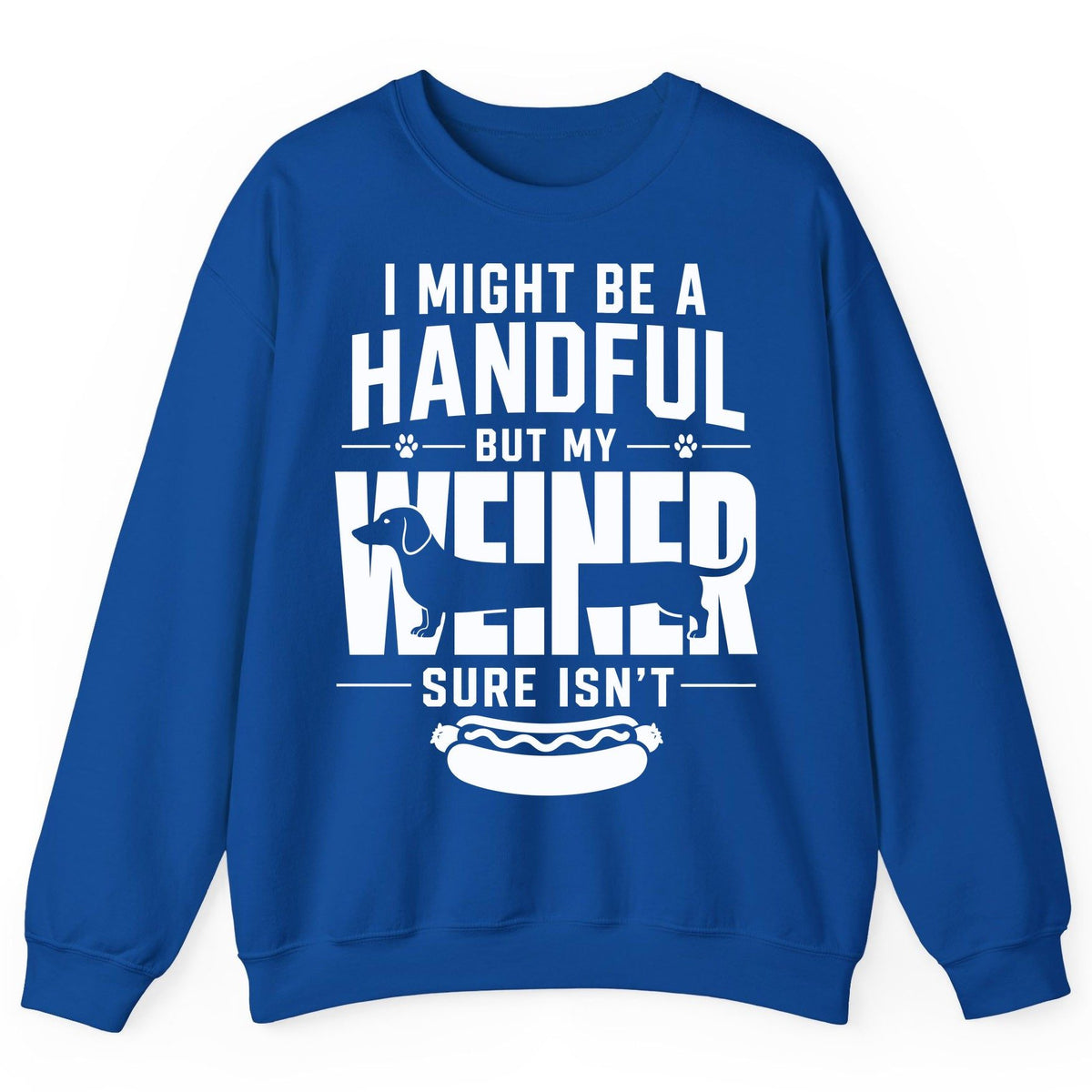 I Might Be a Handful but My Weiner Sure Isn't dachshund Sweatshirt Royal product mockup