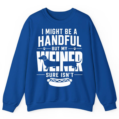 I Might Be a Handful but My Weiner Sure Isn't dachshund Sweatshirt Royal product mockup