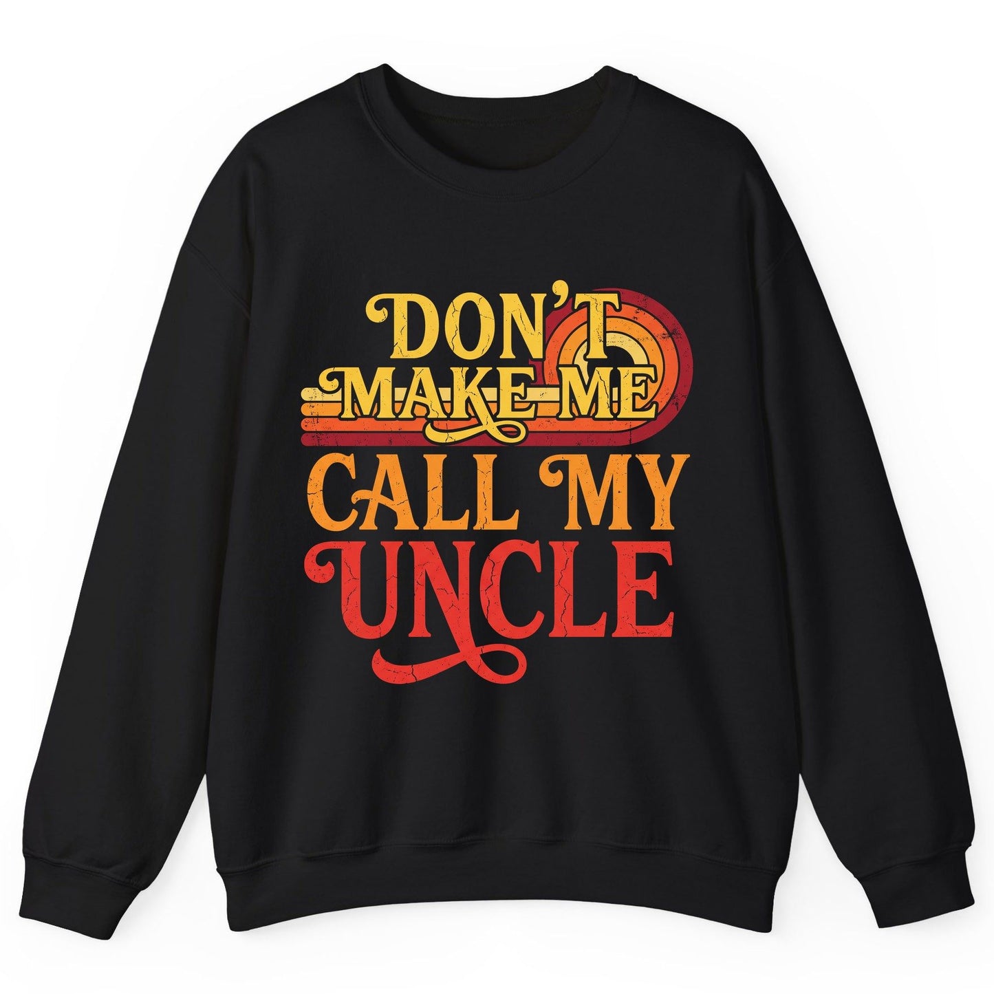 Don't Make Me Call My Uncle family humor Sweatshirt Black product mockup