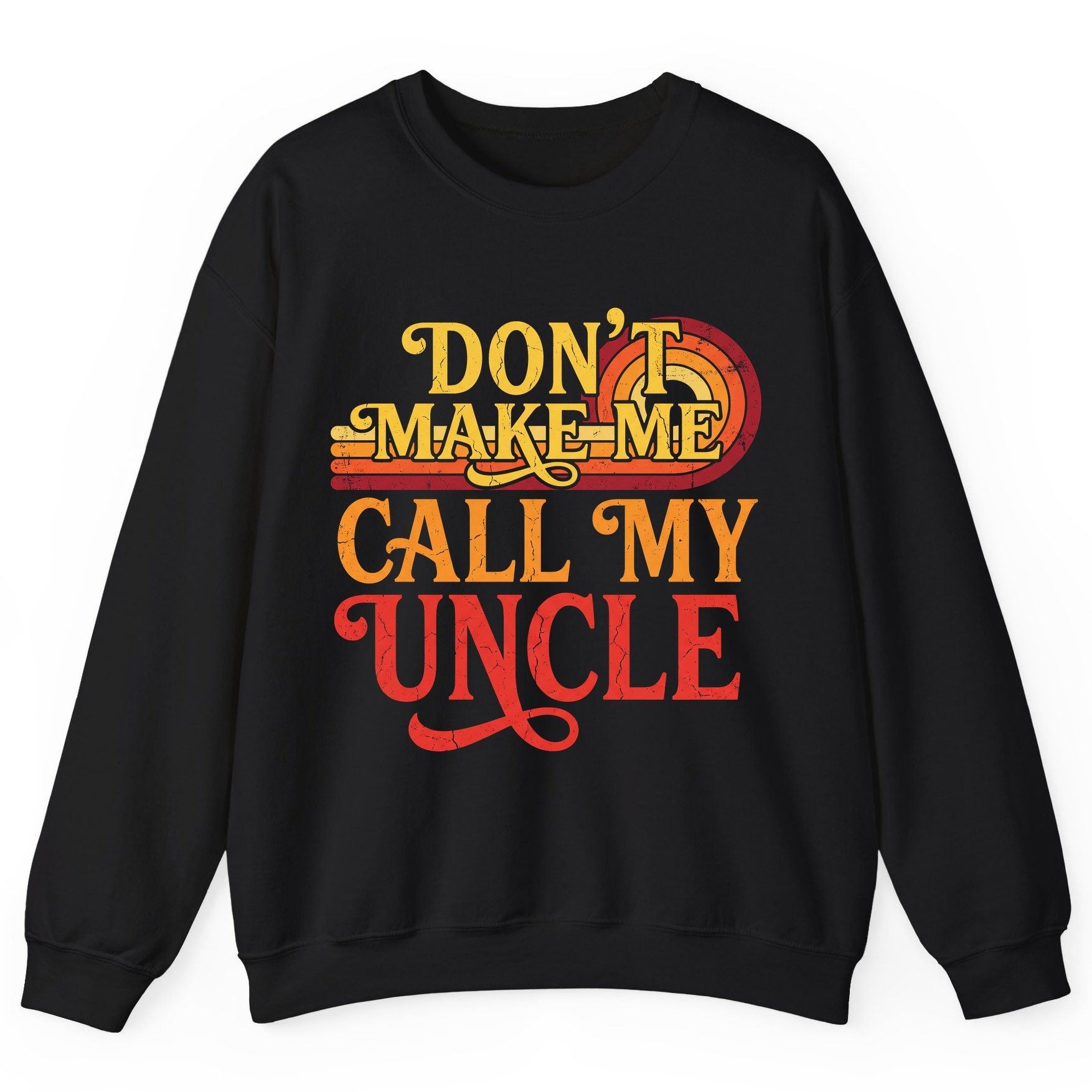 Don't Make Me Call My Uncle family humor Sweatshirt Black product mockup