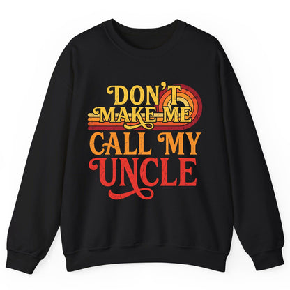 Don't Make Me Call My Uncle family humor Sweatshirt Black product mockup