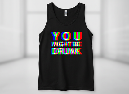 You Might Be Drunk Funny Party Humor Tank Top - Black