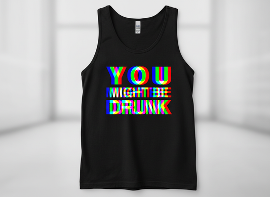 You Might Be Drunk Funny Party Humor Tank Top - Black