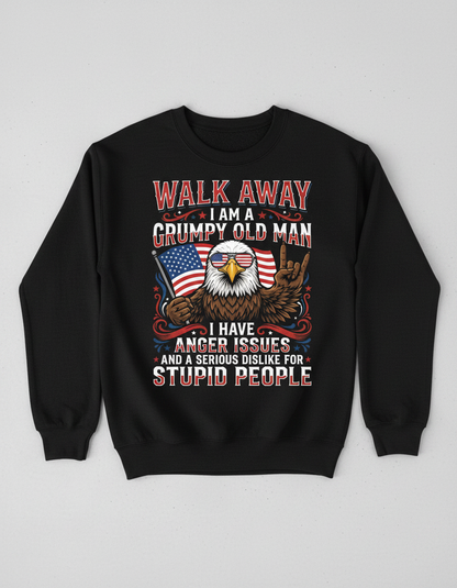 WALK AWAY I AM A GRUMPY OLD MAN I HAVE ANGER ISSUES AND A SERIOUS DISLIKE FOR STUPID PEOPLE Funny Grumpy Old Man Patriotic Eagle Sweatshirt - product mockup - Black