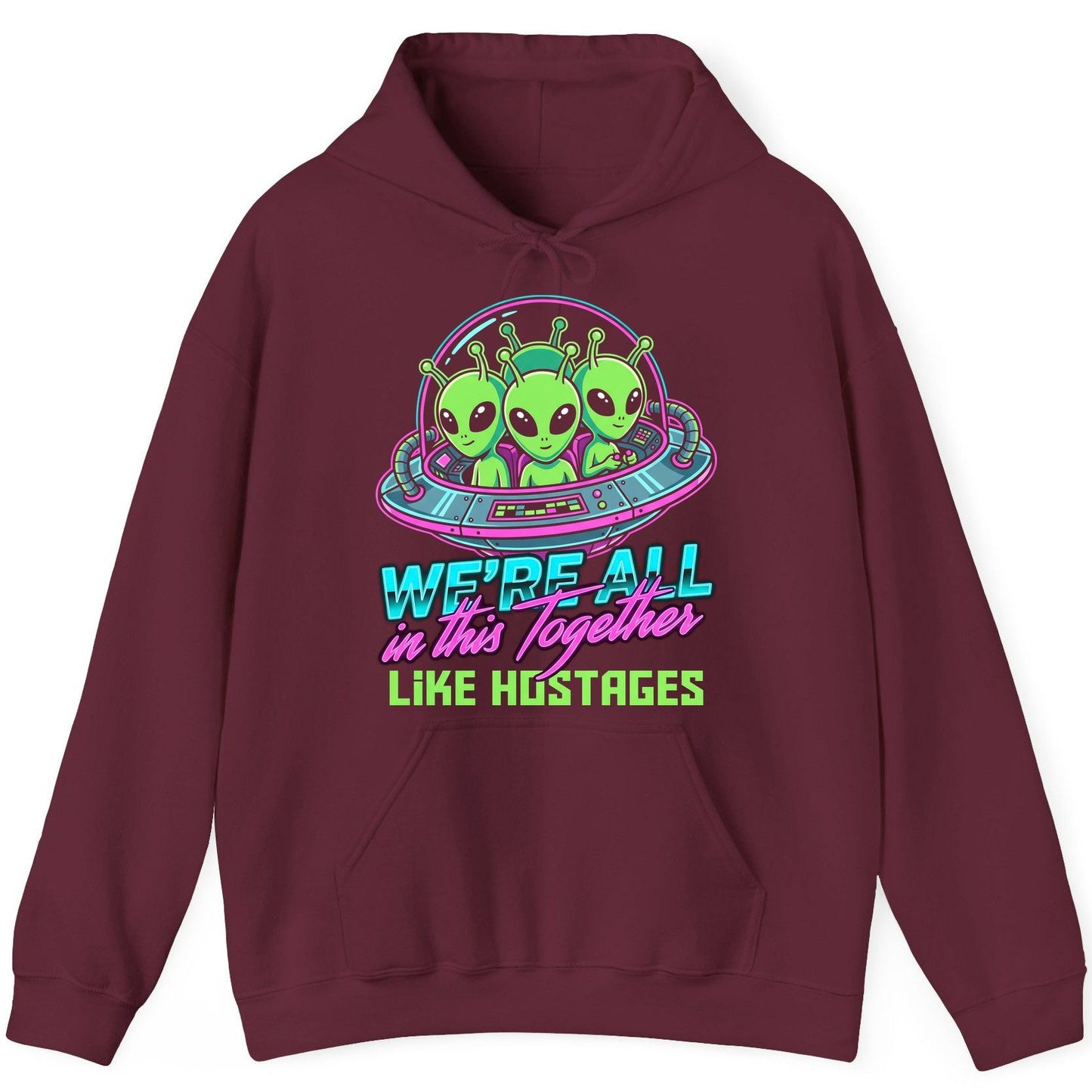 WE'RE ALL in this Together LIKE HOSTAGES Aliens Hoodie Maroon product mockup