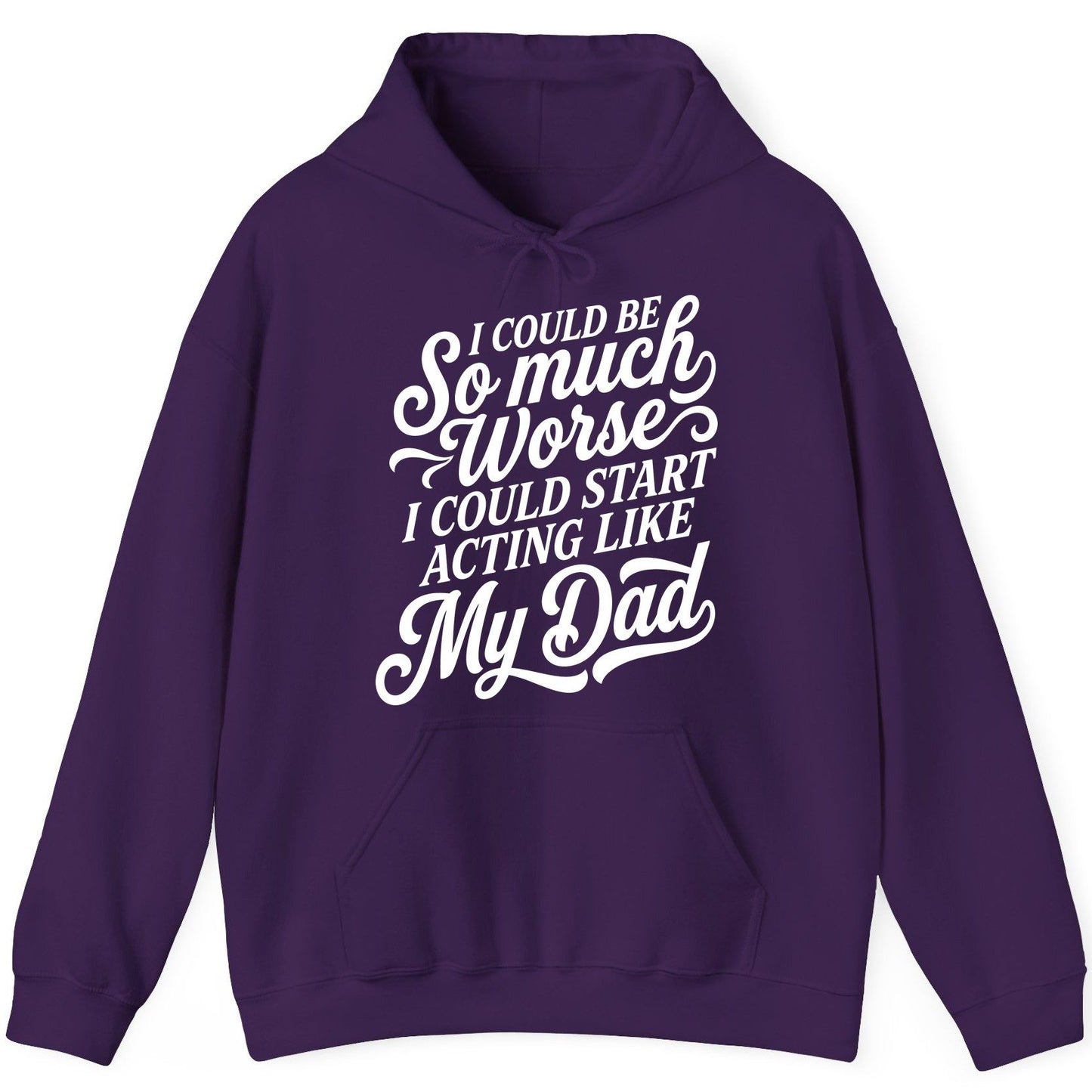 I Could Be So Much Worse I Could Start Acting Like My Dad Hoodie - product mockup - Purple